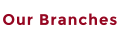 Our Branches